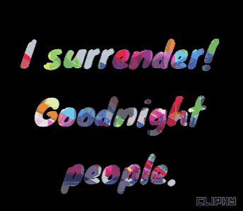 a black background with the words i surrender goodnight people on it