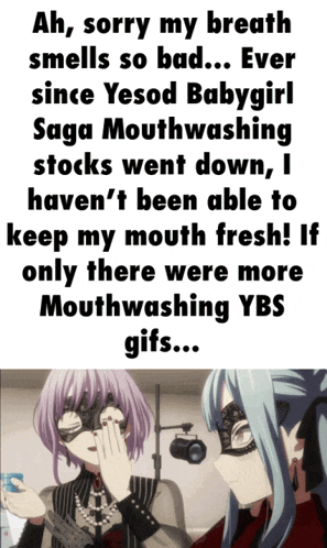 a picture of two anime girls with the caption ah sorry my breath smells so bad ever since yesod babygirl saga mouthwashing stocks went down