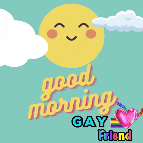 a poster that says good morning gay friend with a smiling sun and clouds