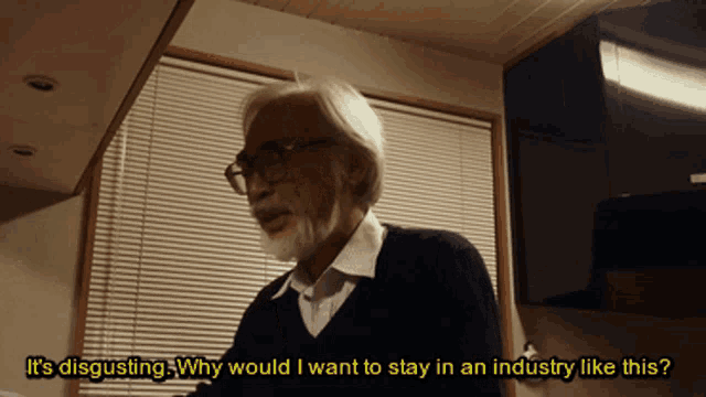 a man with glasses says it 's disgusting why would i want to stay in an industry like this ?