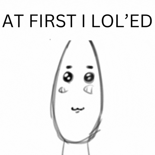 a black and white drawing of a person with the words and then i serioused