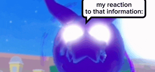 a purple monster with a speech bubble that says my reaction to that information .