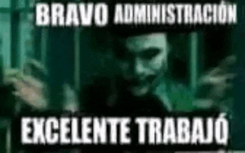a picture of a joker with the words `` bravo administracion excelente trabajo '' in white letters .