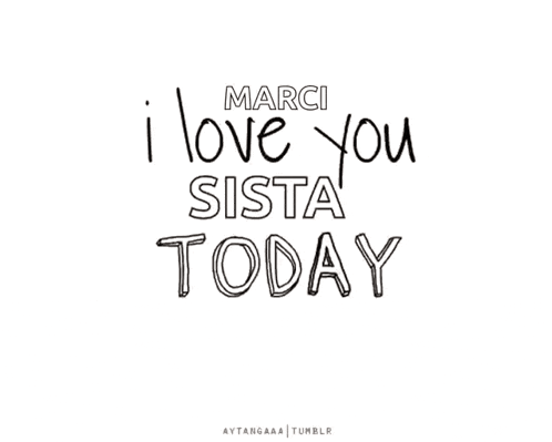 a black and white poster that says i love you sista tomorrow