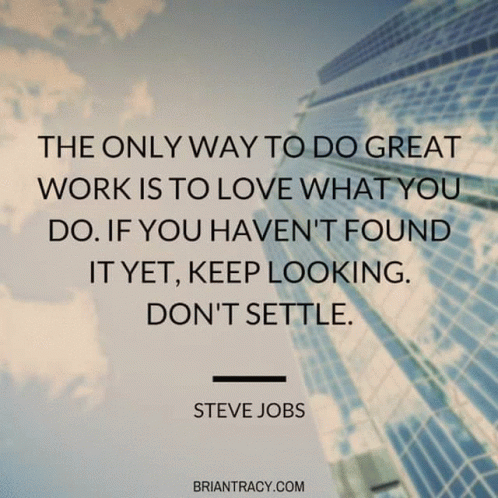 If You Havent Found It Yet Keep Looking Dont Settle The Only Way To Do Great Work Is To Love What You Do GIF - If You Havent Found It Yet Keep Looking Dont Settle The Only Way To Do Great Work Is To Love What You Do Steve Jobs GIFs
