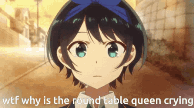 a picture of a girl with the words " wtf why is the round table queen crying " below her