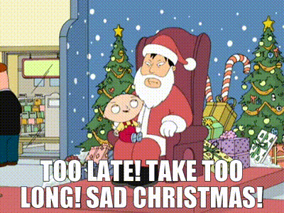 a cartoon of stewie sitting on santa 's lap with the words too late ! take too long ! sad christmas