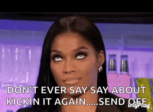 a woman is saying " don 't ever say say about kickin it again send off "