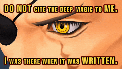 a poster that says do not cite the deep magic to me i was there when it was written on it