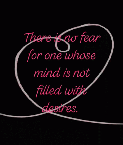 There Is No Fear For One Whose Mind Is Not Filled With Desires GIF - There Is No Fear For One Whose Mind Is Not Filled With Desires Love GIFs
