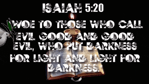 isaiah 5:20 woe to those who call evil good and good evil who put darkness for light and light for darkness