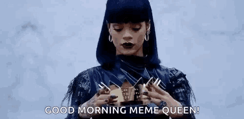 rihanna is wearing a crown on her head and says `` good morning meme queen '' .