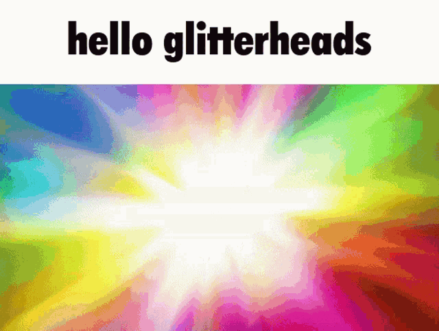 a colorful background with the words hello glitterheads in black