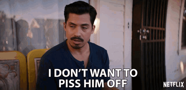 a man says i don t want to piss him off