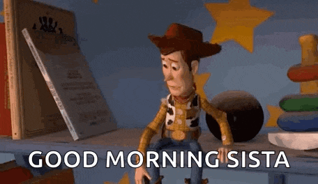 woody from toy story is sitting on a table with the words `` good morning sista '' .