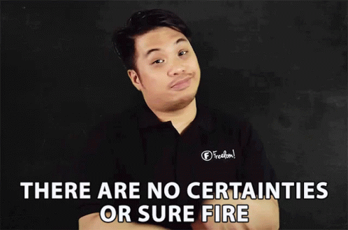 There Are No Certainties Or Sure Fire GIF - There Are No Certainties Or Sure Fire Assurance GIFs