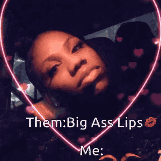 a picture of a woman with a heart around her and the words " them big ass lips "