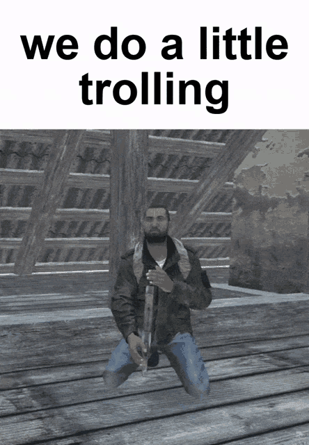 a man kneeling down with a gun and the words we do a little trolling below him