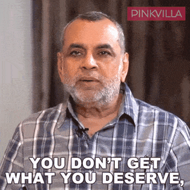 You Don'T Get What You Deserve You Get What You Take Paresh Rawal GIF - You Don'T Get What You Deserve You Get What You Take Paresh Rawal Pinkvilla GIFs