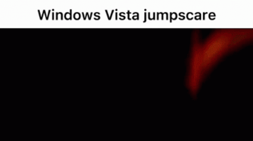Windows Vista Windows Vista Jumpscare GIF - Windows Vista Windows Vista Jumpscare GIFs
