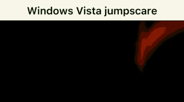 a red background with the words `` windows vista jumpscare '' written on it
