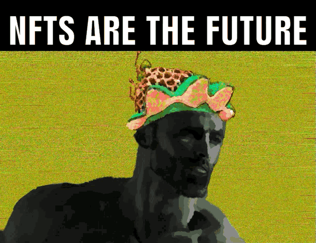 a poster that says nfts are the future with a man wearing a crown