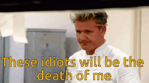 Gordon Ramsey Idiots GIF - Gordon Ramsey Idiots Will Be GIFs