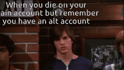 When You Die On Your Main Account But Remember You Have An Alt Account GIF - When You Die On Your Main Account But Remember You Have An Alt Account GIFs