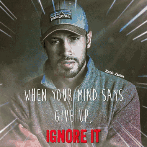 When Your Minds Says Give Up Ignore It GIF