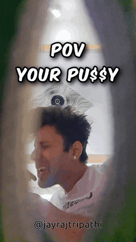 a picture of a man with the words pov your pussy
