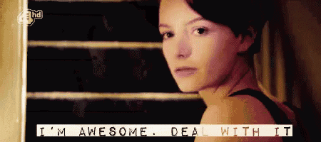 a woman says i 'm awesome deal with it while looking over her shoulder