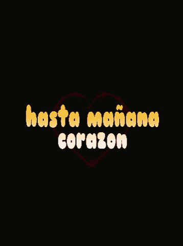 a heart with the words hasta manana corazon written inside of it