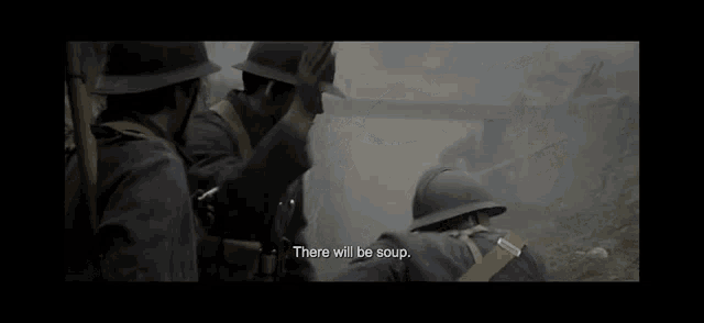 a group of soldiers are standing in a trench and one of them is saying there will be soup .