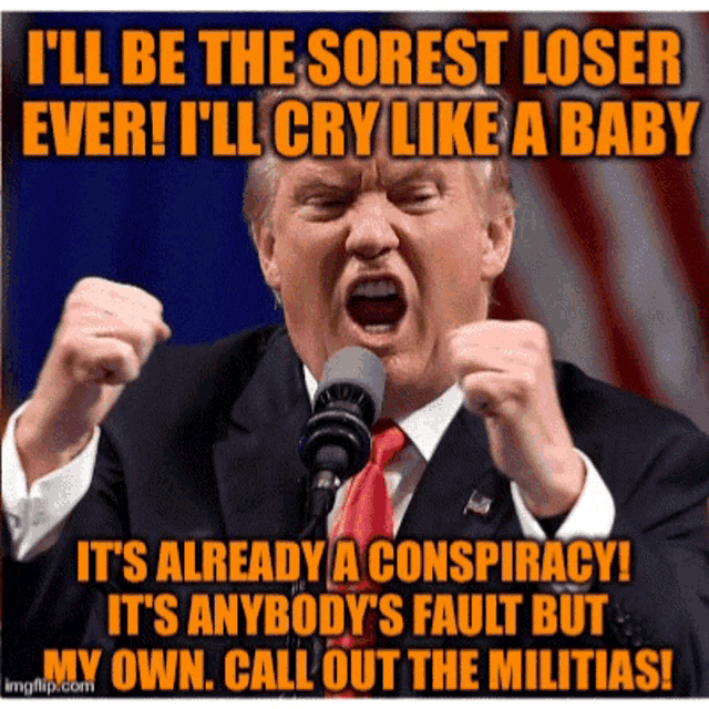 a picture of donald trump with a caption that says " i 'll be the sorest loser ever "