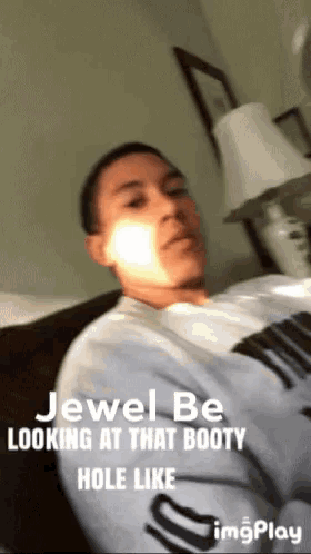 jewel be looking at that booty hole like emojiplay