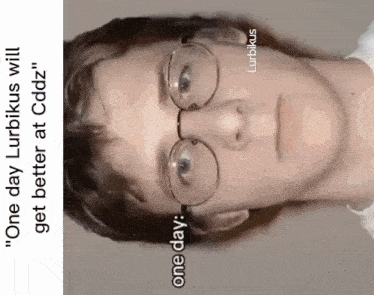 a picture of a man wearing glasses with the words " one day lubikus will get better at cddz "