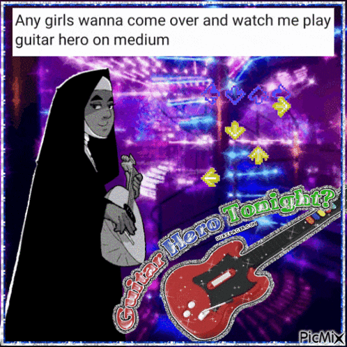 a cartoon of a nun playing a guitar with the words " any girls wanna come over and watch me play guitar hero on medium "