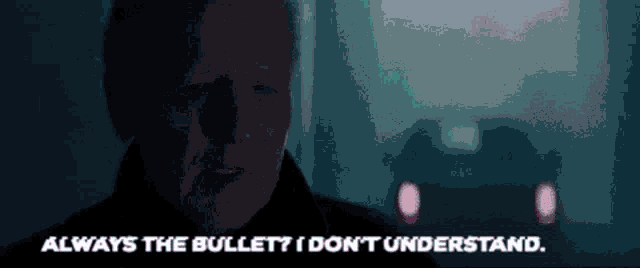 a man in a dark room says always the bullet i don t understand