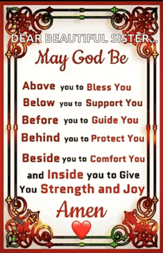 dear beautiful sister may god be above you to bless you below you to support you
