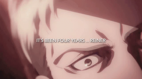 Its Been Four Years Reiner Reiner Braun GIF - Its Been Four Years Reiner Reiner Braun Reiner S4 GIFs