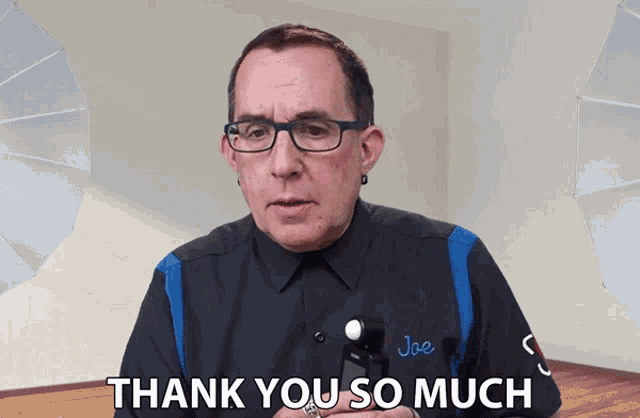 a man wearing glasses and a shirt with the name joe on it says thank you so much