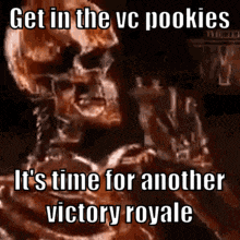 a skeleton with the words `` get in the vc poookies it 's time for another victory royale '' written on it