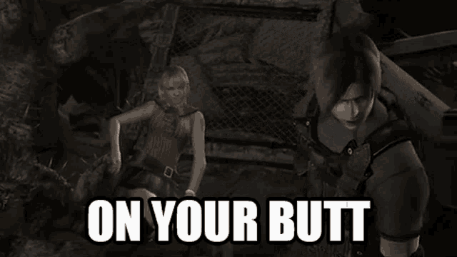 a video game character says on your butt