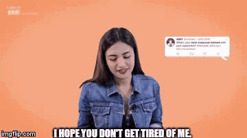 a woman says i hope you don t get tired of me