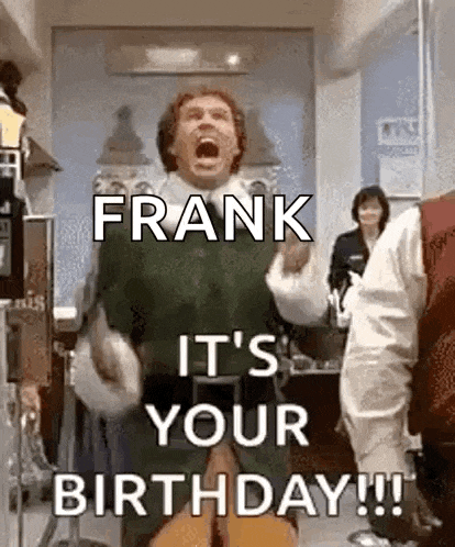 frank it 's your birthday !!! is a gif of a man screaming .