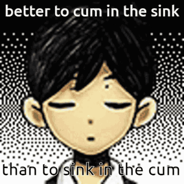 a pixel art of a boy with the words better to cum in the sink than to sink in the cum .
