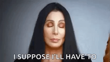 Cher Suppose GIF - Cher Suppose Ill Have To GIFs