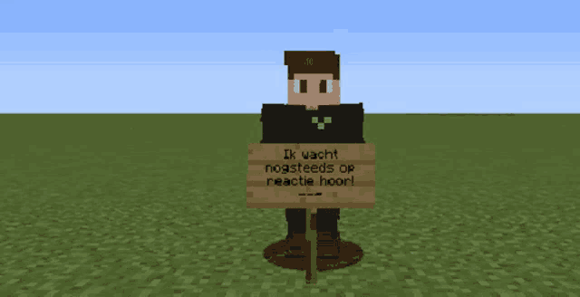 a minecraft character is holding a sign that says ik wacht nogsteeds op reactie hoor