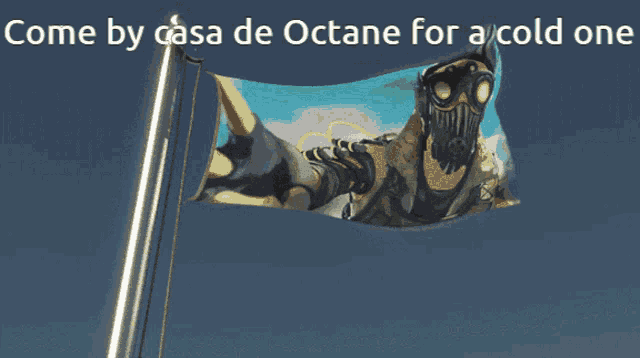 a flag that says come by casa de octane for a cold one is flying in the wind