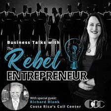a business talks with the rebel entrepreneur with special guest richard blank costa rica 's call center